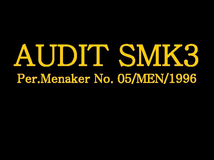 AUDIT SMK 3 Per. Menaker No. 05/MEN/1996 