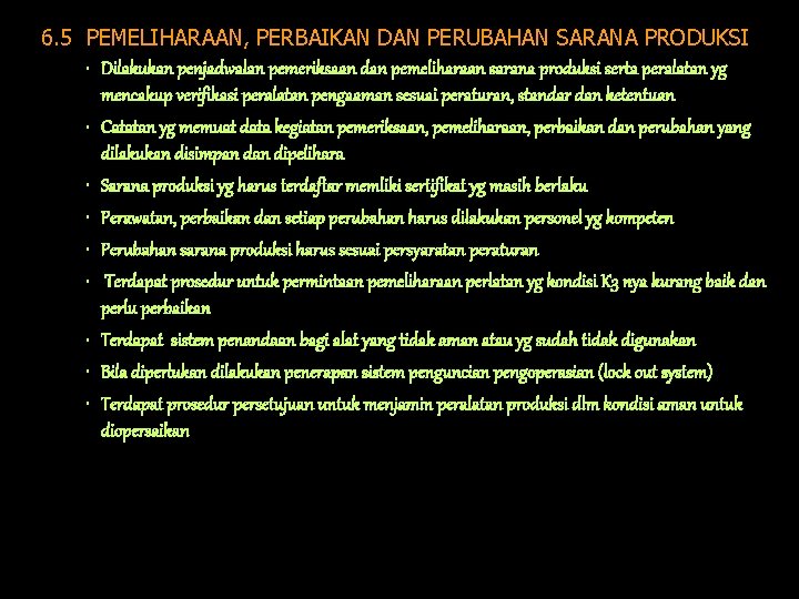 6. 5 PEMELIHARAAN, PERBAIKAN DAN PERUBAHAN SARANA PRODUKSI • Dilakukan penjadwalan pemeriksaan dan pemeliharaan