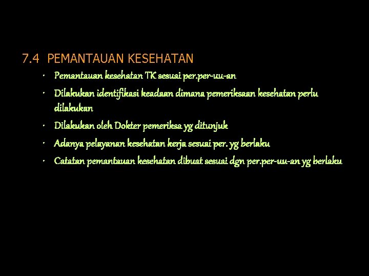 7. 4 PEMANTAUAN KESEHATAN • Pemantauan kesehatan TK sesuai per-uu-an • Dilakukan identifikasi keadaan