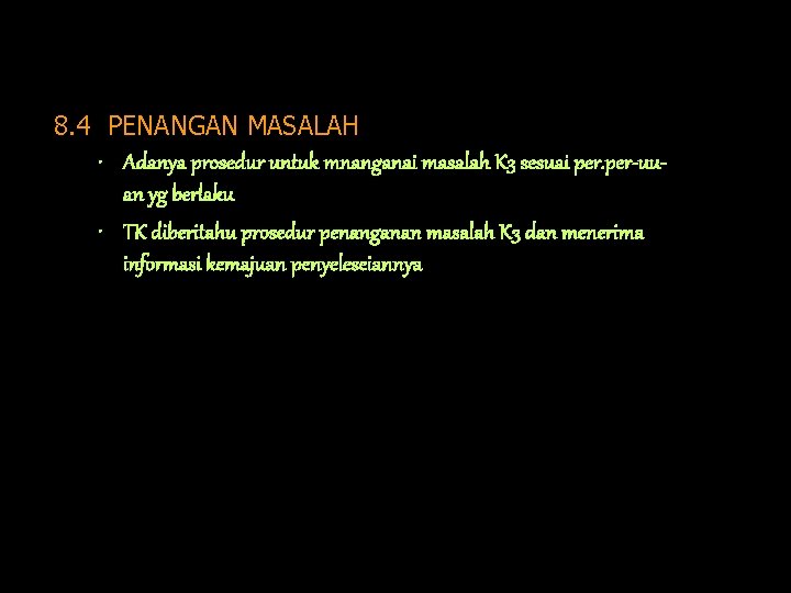 8. 4 PENANGAN MASALAH • Adanya prosedur untuk mnanganai masalah K 3 sesuai per-uuan