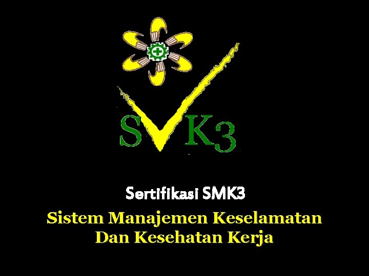 Sertifikasi SMK 3 Sistem Manajemen Keselamatan Dan Kesehatan Kerja 