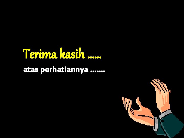 Terima kasih …… atas perhatiannya ……. 