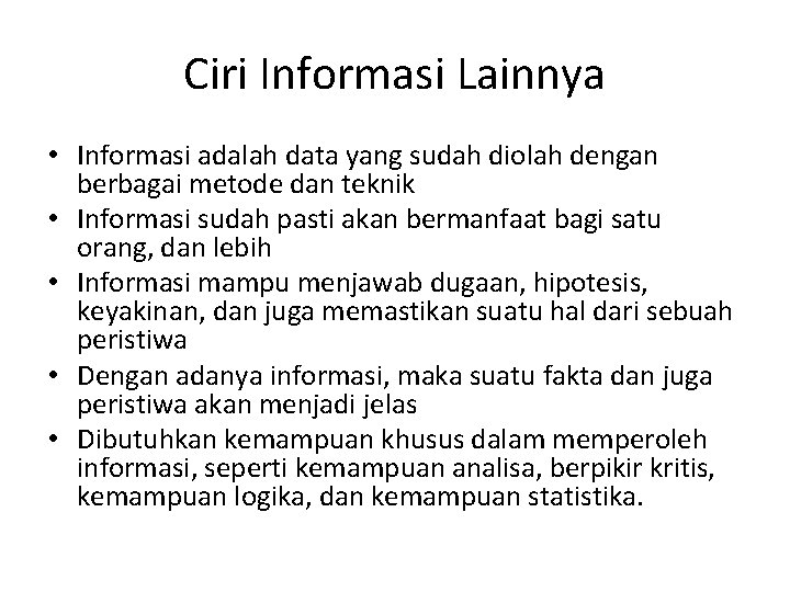 Ciri Informasi Lainnya • Informasi adalah data yang sudah diolah dengan berbagai metode dan