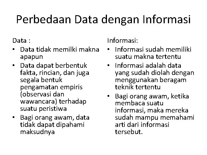 Perbedaan Data dengan Informasi Data : • Data tidak memilki makna apapun • Data