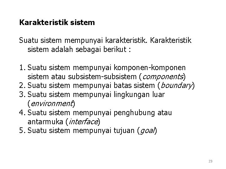 Karakteristik sistem Suatu sistem mempunyai karakteristik. Karakteristik sistem adalah sebagai berikut : 1. Suatu