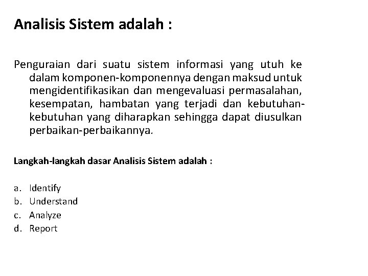 Analisis Sistem adalah : Penguraian dari suatu sistem informasi yang utuh ke dalam komponen-komponennya