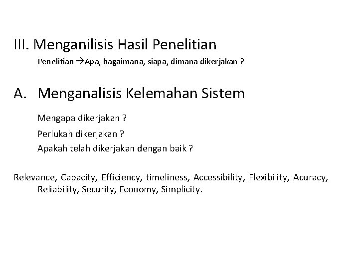 III. Menganilisis Hasil Penelitian Apa, bagaimana, siapa, dimana dikerjakan ? A. Menganalisis Kelemahan Sistem