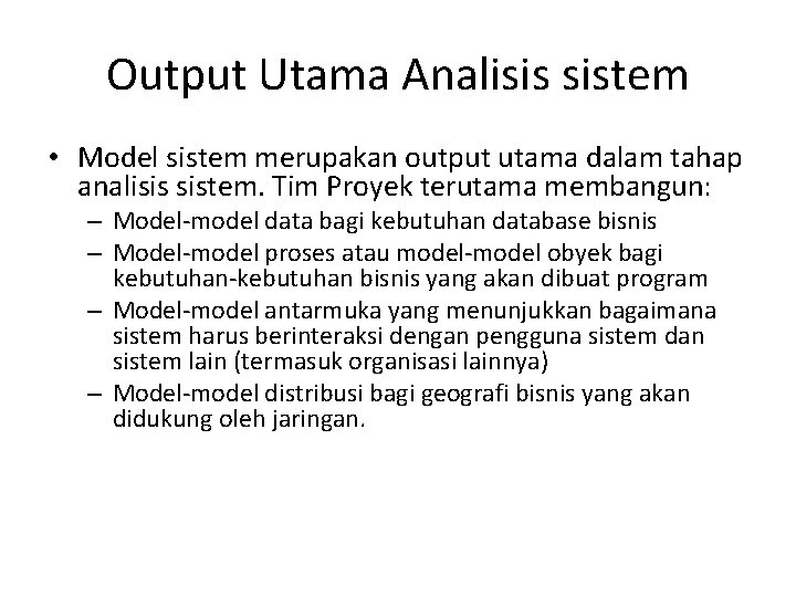 Output Utama Analisis sistem • Model sistem merupakan output utama dalam tahap analisis sistem.