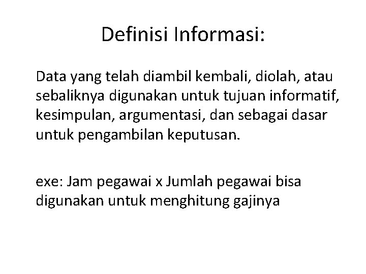 Definisi Informasi: Data yang telah diambil kembali, diolah, atau sebaliknya digunakan untuk tujuan informatif,