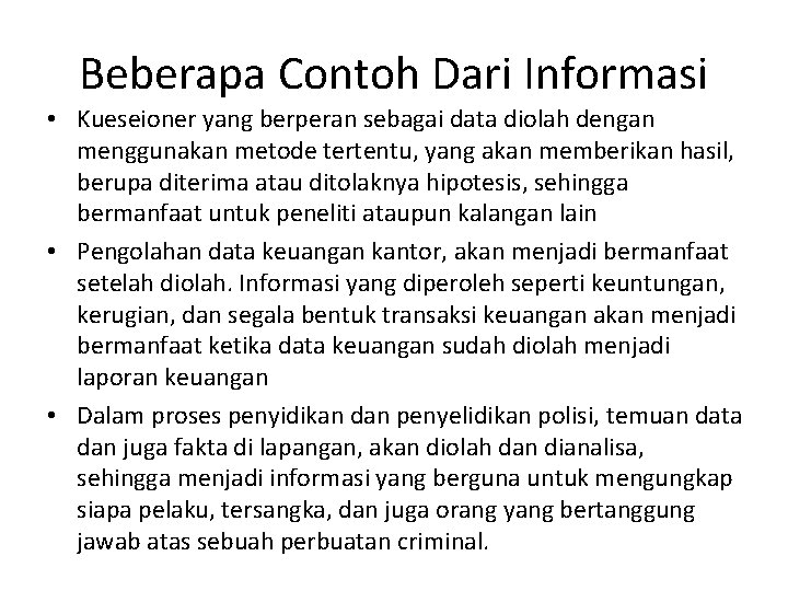 Beberapa Contoh Dari Informasi • Kueseioner yang berperan sebagai data diolah dengan menggunakan metode
