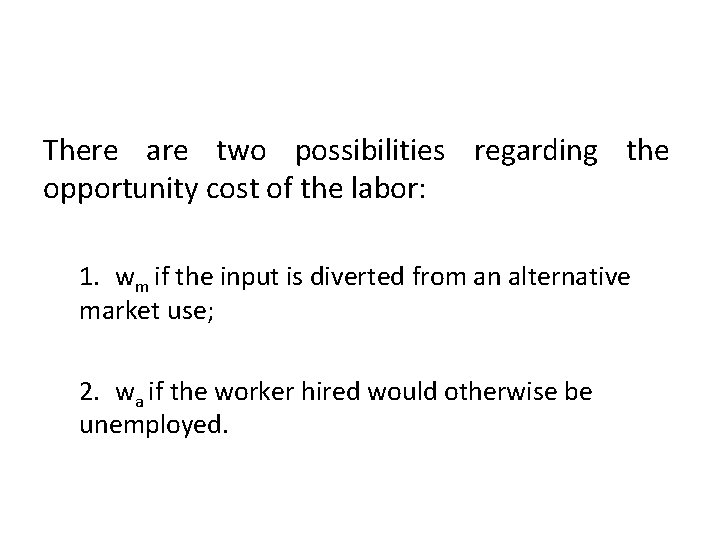 There are two possibilities regarding the opportunity cost of the labor: 1. wm if