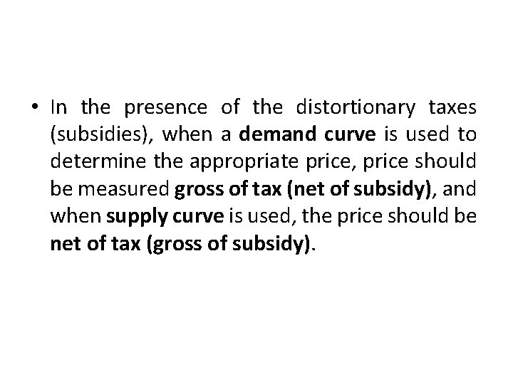  • In the presence of the distortionary taxes (subsidies), when a demand curve