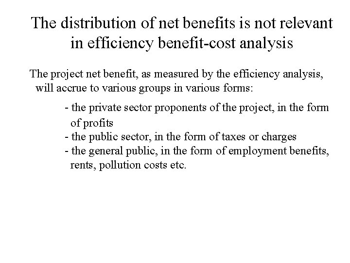 The distribution of net benefits is not relevant in efficiency benefit-cost analysis The project