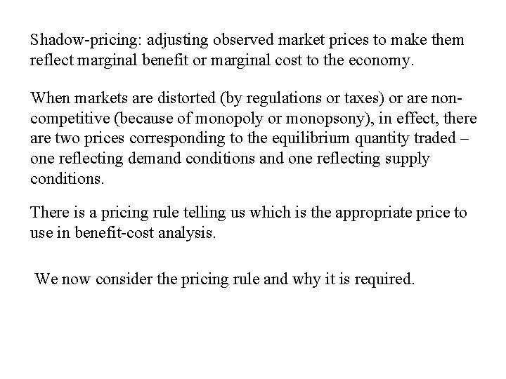Shadow-pricing: adjusting observed market prices to make them reflect marginal benefit or marginal cost