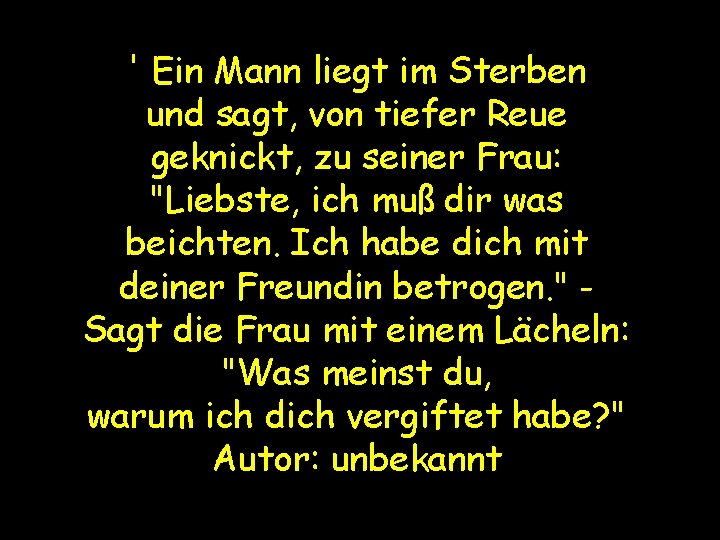 ' Ein Mann liegt im Sterben und sagt, von tiefer Reue geknickt, zu seiner