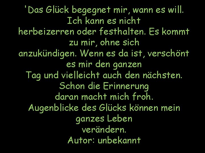 'Das Glück begegnet mir, wann es will. Ich kann es nicht herbeizerren oder festhalten.