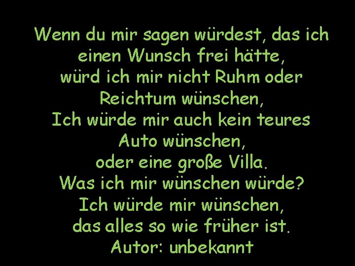 Wenn du mir sagen würdest, das ich einen Wunsch frei hätte, würd ich mir