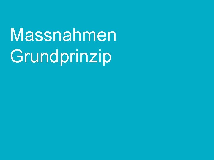 Massnahmen Grundprinzip TT. MM. JJ Kunde | Projekt | ggf. Anlass 