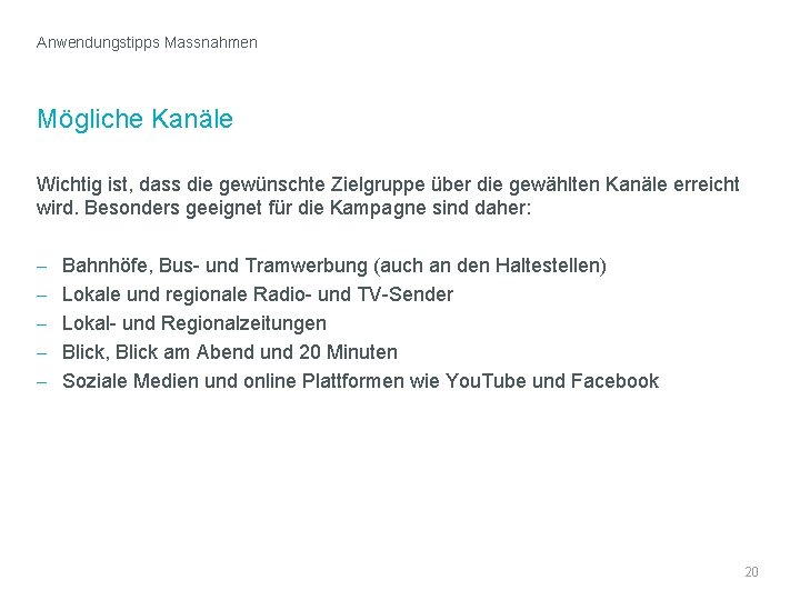 Anwendungstipps Massnahmen Mögliche Kanäle Wichtig ist, dass die gewünschte Zielgruppe über die gewählten Kanäle