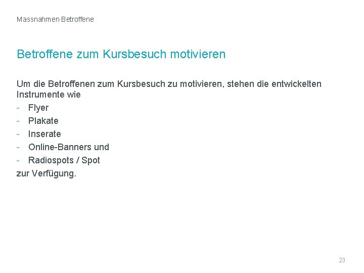 Massnahmen Betroffene zum Kursbesuch motivieren Um die Betroffenen zum Kursbesuch zu motivieren, stehen die