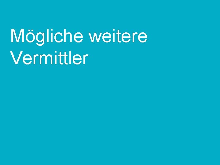 Mögliche weitere Vermittler TT. MM. JJ Kunde | Projekt | ggf. Anlass 