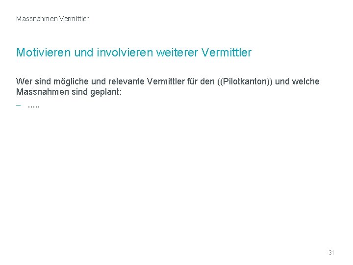 Massnahmen Vermittler Motivieren und involvieren weiterer Vermittler Wer sind mögliche und relevante Vermittler für