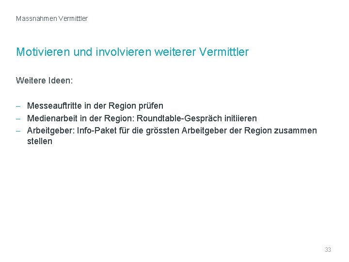 Massnahmen Vermittler Motivieren und involvieren weiterer Vermittler Weitere Ideen: - Messeauftritte in der Region