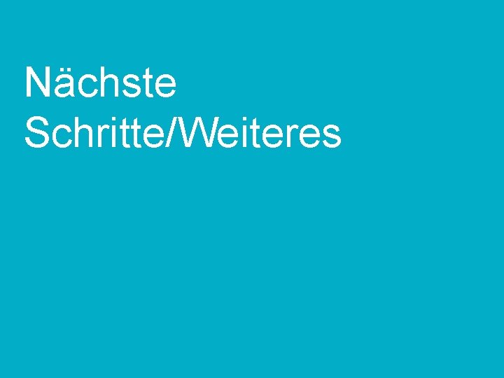 Nächste Schritte/Weiteres TT. MM. JJ Kunde | Projekt | ggf. Anlass 