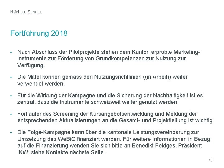 Nächste Schritte Fortführung 2018 - Nach Abschluss der Pilotprojekte stehen dem Kanton erprobte Marketinginstrumente
