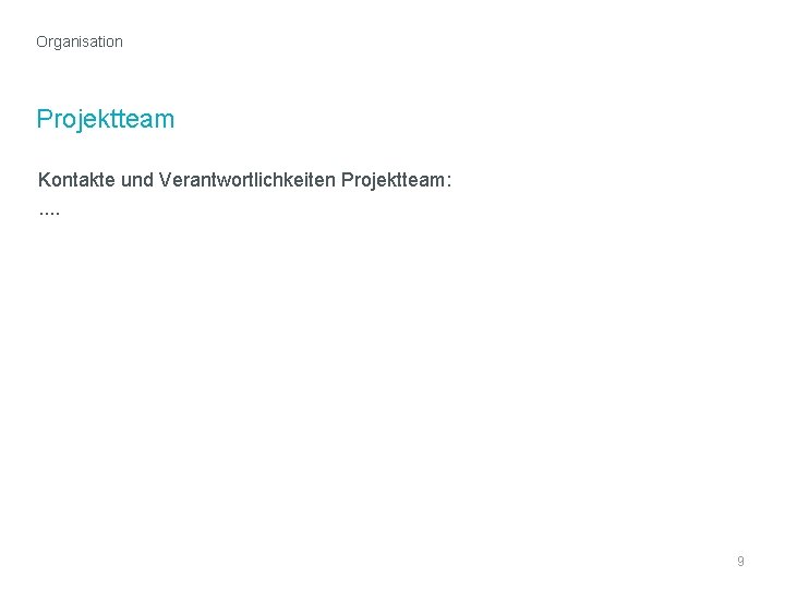 Organisation Projektteam Kontakte und Verantwortlichkeiten Projektteam: . . TT. MM. JJ Kunde | Projekt