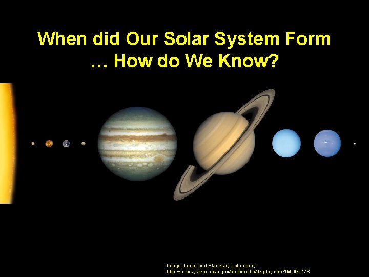 When did Our Solar System Form … How do We Know? Image: Lunar and