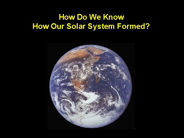 How Do We Know How Our Solar System Formed? 