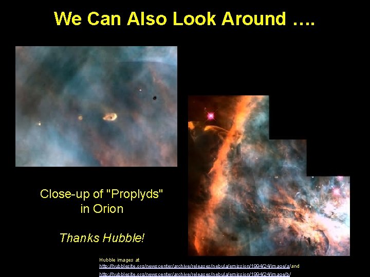 We Can Also Look Around …. Close-up of "Proplyds" in Orion Thanks Hubble! Hubble