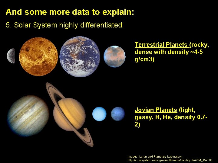 And some more data to explain: 5. Solar System highly differentiated: Terrestrial Planets (rocky,