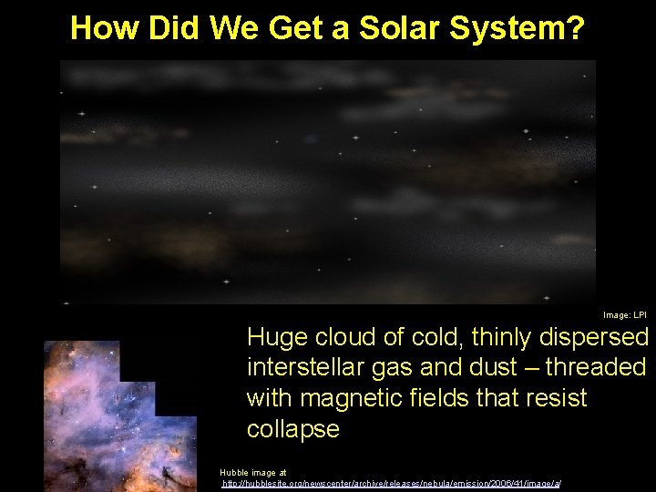 How Did We Get a Solar System? Image: LPI Huge cloud of cold, thinly