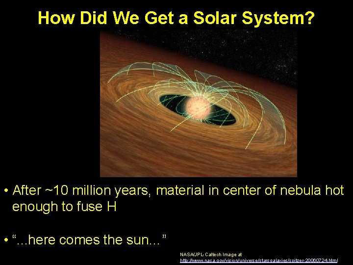 How Did We Get a Solar System? • After ~10 million years, material in