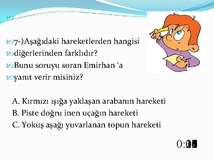  7 -)Aşağıdaki hareketlerden hangisi diğerlerinden farklıdır? Bunu soruyu soran Emirhan ‘a yanıt verir