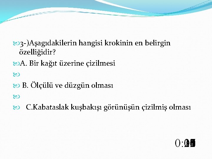  3 -)Aşagıdakilerin hangisi krokinin en belirgin özelliğidir? A. Bir kağıt üzerine çizilmesi B.