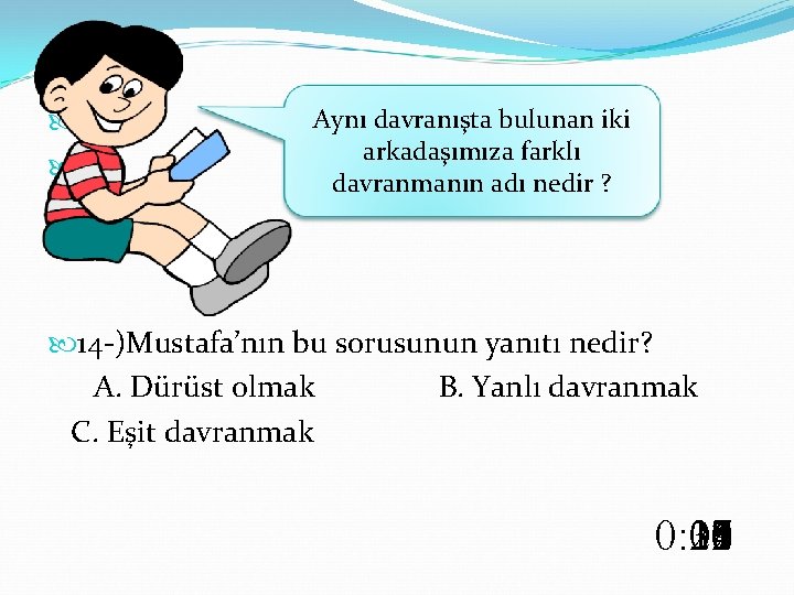 Aynı davranışta bulunan iki 14 -) arkadaşımıza farklı davranmanın adı nedir ? 14 -)Mustafa’nın