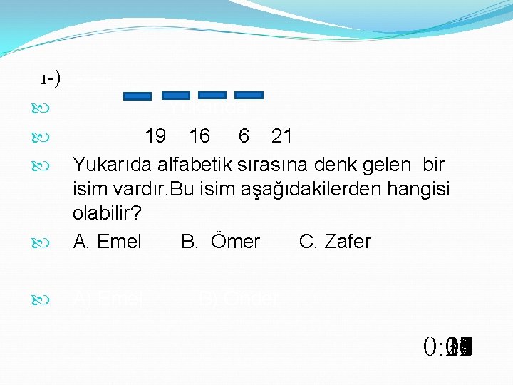  1 -) _----- _ _ Yukarıda 19 16 6 21 Yukarıda alfabetik sırasına