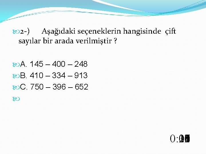  2 -) Aşağıdaki seçeneklerin hangisinde çift sayılar bir arada verilmiştir ? A. 145