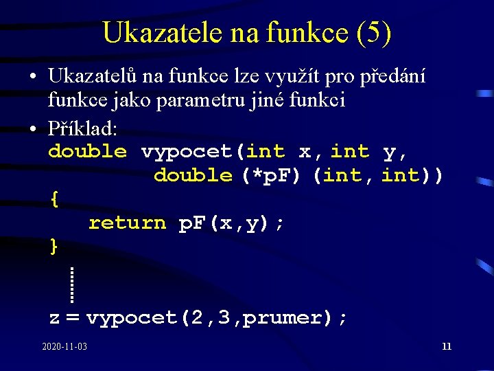 Ukazatele na funkce (5) • Ukazatelů na funkce lze využít pro předání funkce jako