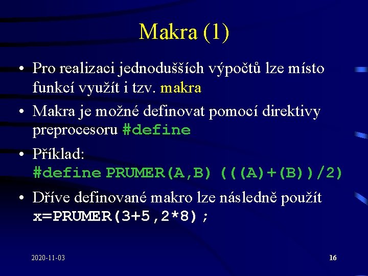 Makra (1) • Pro realizaci jednodušších výpočtů lze místo funkcí využít i tzv. makra