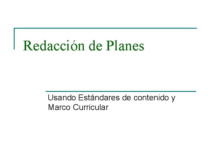 Redacción de Planes Usando Estándares de contenido y Marco Curricular 