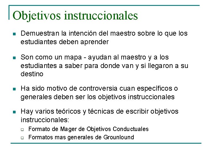 Objetivos instruccionales n Demuestran la intención del maestro sobre lo que los estudiantes deben