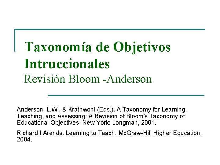 Taxonomía de Objetivos Intruccionales Revisión Bloom -Anderson, L. W. , & Krathwohl (Eds. ).