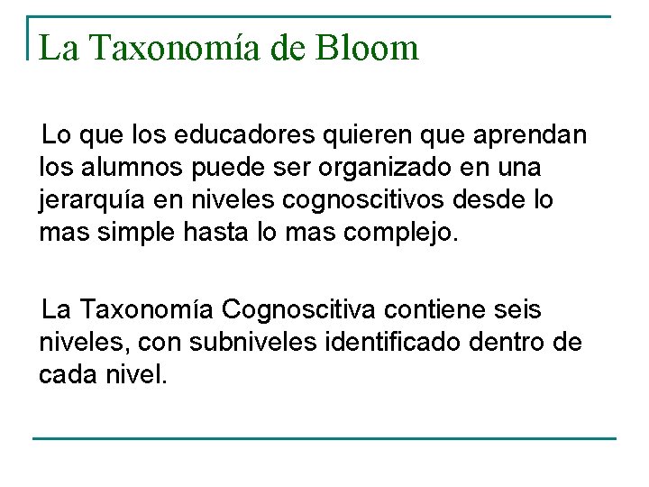 La Taxonomía de Bloom Lo que los educadores quieren que aprendan los alumnos puede