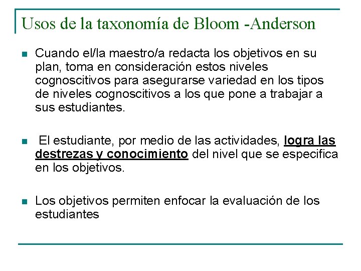 Usos de la taxonomía de Bloom -Anderson n Cuando el/la maestro/a redacta los objetivos