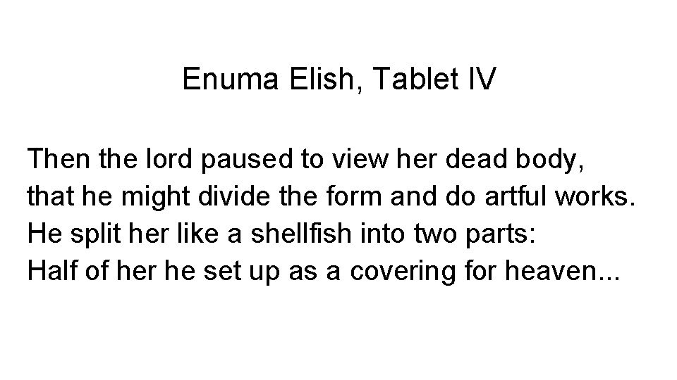 Enuma Elish, Tablet IV Then the lord paused to view her dead body, that Enuma Elish, Tablet IV Then the lord paused to view her dead body, that