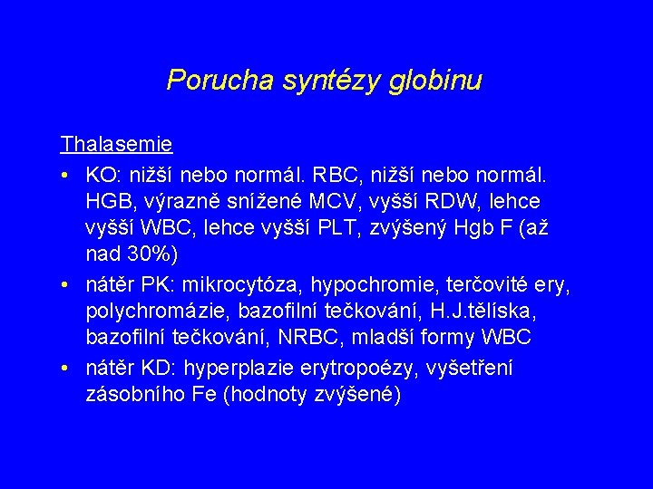 Porucha syntézy globinu Thalasemie • KO: nižší nebo normál. RBC, nižší nebo normál. HGB,